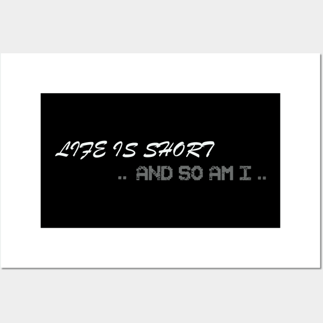 life is short and so am i T-Shirt Wall Art by NSRT
